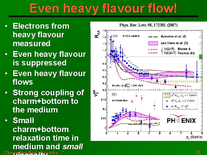 Even heavy flavour flow! • Electrons from heavy flavour measured • Even heavy flavour
