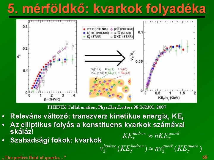 5. mérföldkő: kvarkok folyadéka PHENIX Collaboration, Phys. Rev. Letters 98: 162301, 2007 • Releváns