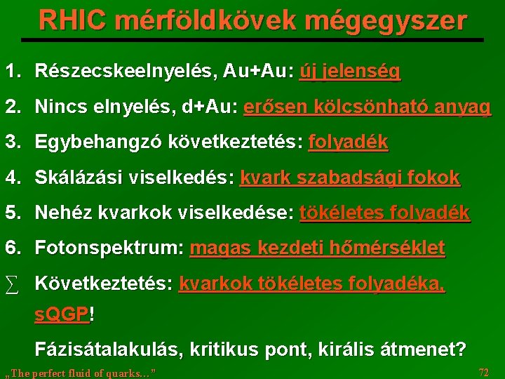 RHIC mérföldkövek mégegyszer 1. Részecskeelnyelés, Au+Au: új jelenség 2. Nincs elnyelés, d+Au: erősen kölcsönható