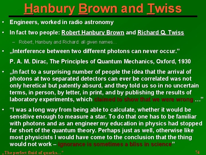 Hanbury Brown and Twiss • Engineers, worked in radio astronomy • In fact two