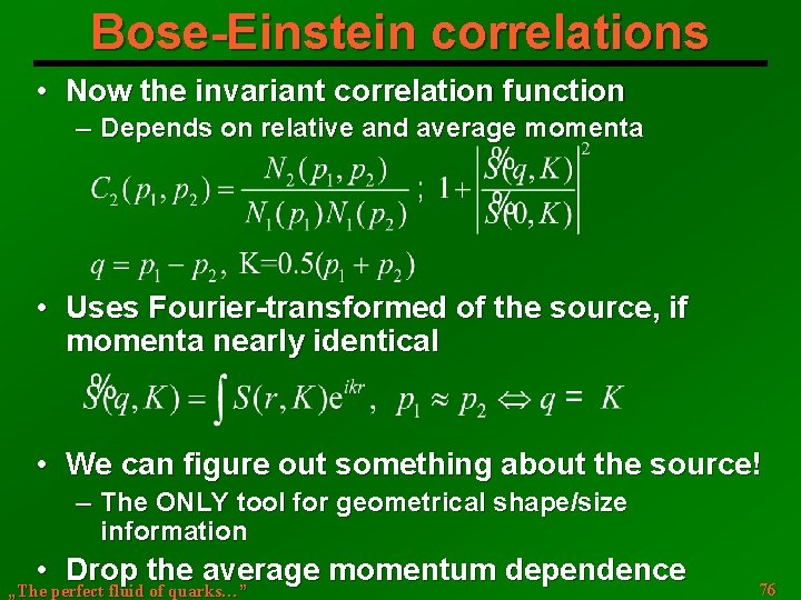 Bose-Einstein correlations • Now the invariant correlation function ─ Depends on relative and average