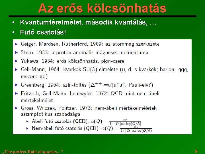 Az erős kölcsönhatás • Kvantumtérelmélet, második kvantálás, … • Futó csatolás! „The perfect fluid