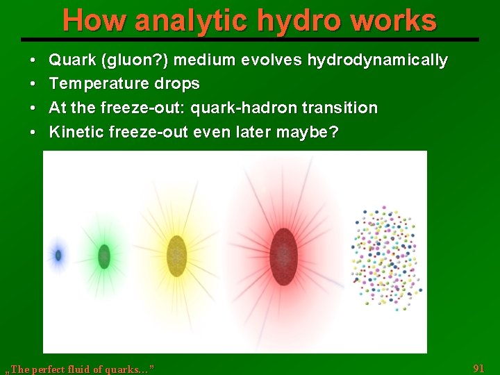 How analytic hydro works • • Quark (gluon? ) medium evolves hydrodynamically Temperature drops