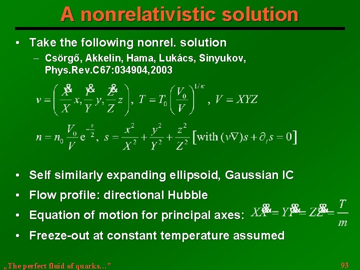 A nonrelativistic solution • Take the following nonrel. solution ─ Csörgő, Akkelin, Hama, Lukács,