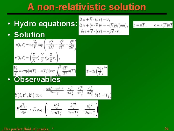 A non-relativistic solution • Hydro equations: • Solution • Observables „The perfect fluid of