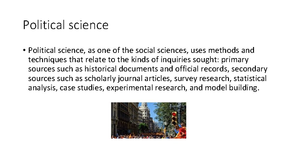 Political science • Political science, as one of the social sciences, uses methods and