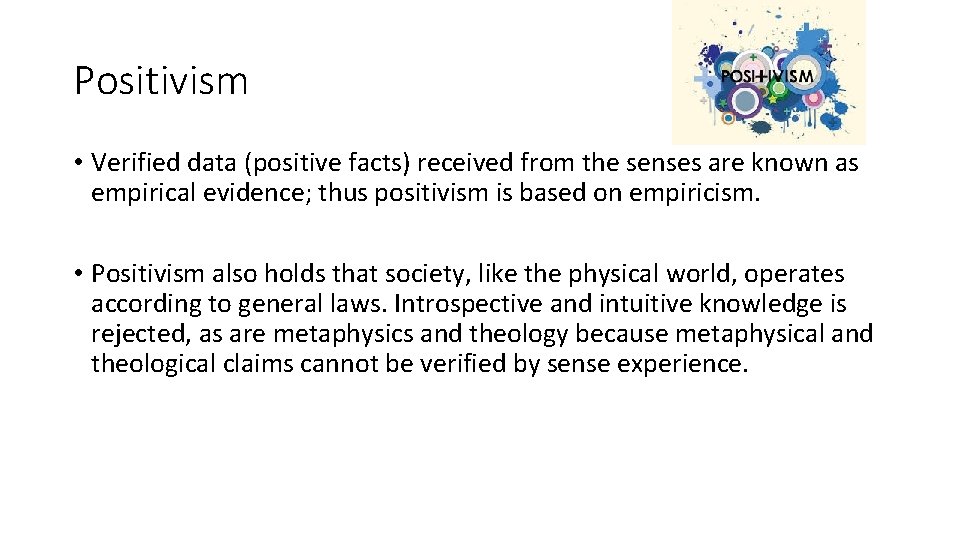Positivism • Verified data (positive facts) received from the senses are known as empirical
