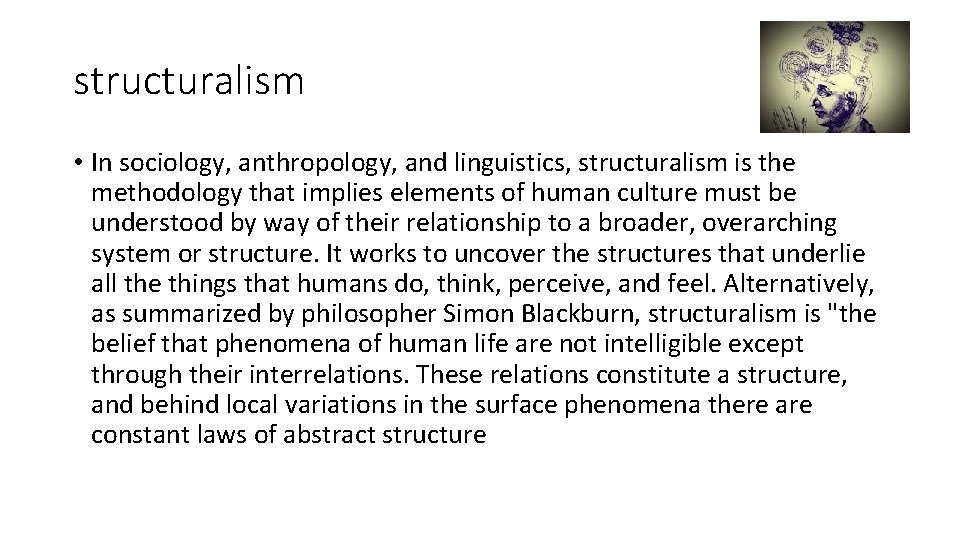 structuralism • In sociology, anthropology, and linguistics, structuralism is the methodology that implies elements