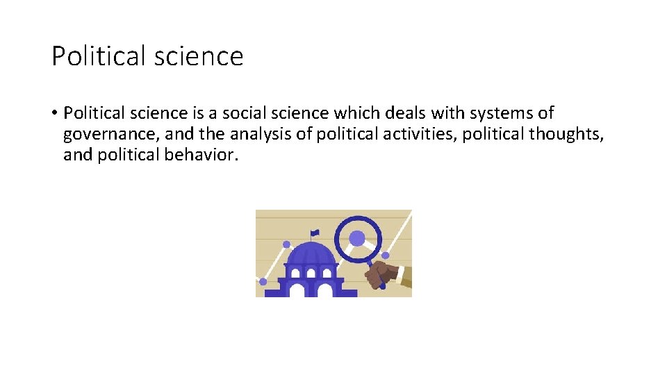 Political science • Political science is a social science which deals with systems of