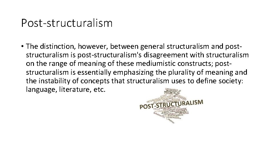 Post-structuralism • The distinction, however, between general structuralism and poststructuralism is post-structuralism's disagreement with