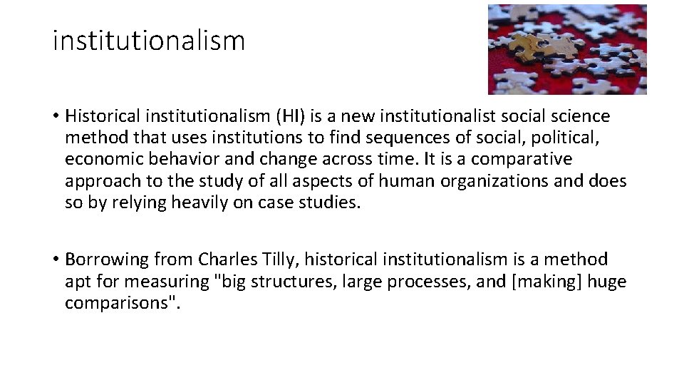 institutionalism • Historical institutionalism (HI) is a new institutionalist social science method that uses