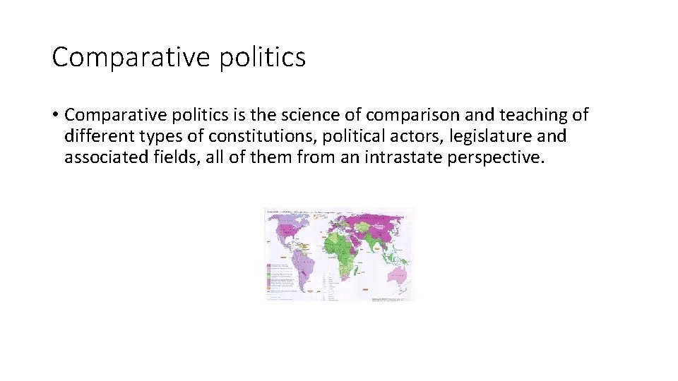 Comparative politics • Comparative politics is the science of comparison and teaching of different