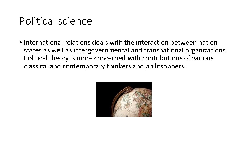 Political science • International relations deals with the interaction between nationstates as well as