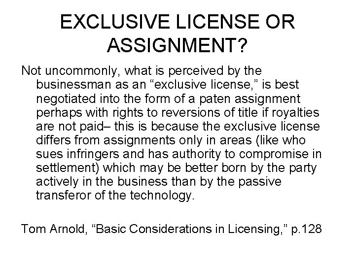 EXCLUSIVE LICENSE OR ASSIGNMENT? Not uncommonly, what is perceived by the businessman as an