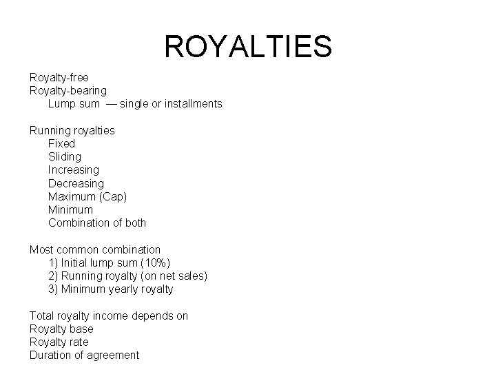 ROYALTIES Royalty-free Royalty-bearing Lump sum — single or installments Running royalties Fixed Sliding Increasing