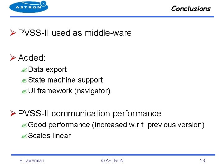 Conclusions Ø PVSS-II used as middle-ware Ø Added: ? Data export ? State machine