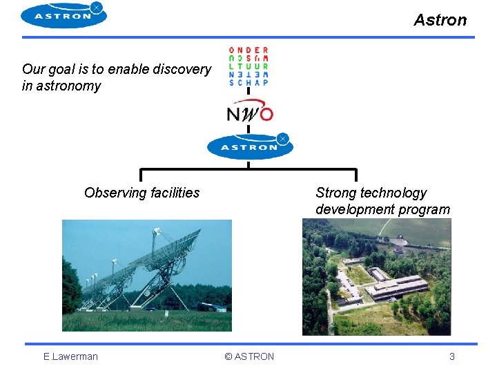Astron Our goal is to enable discovery in astronomy Observing facilities E. Lawerman Strong