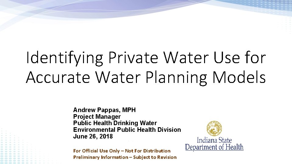 Identifying Private Water Use for Accurate Water Planning Models Andrew Pappas, MPH Project Manager