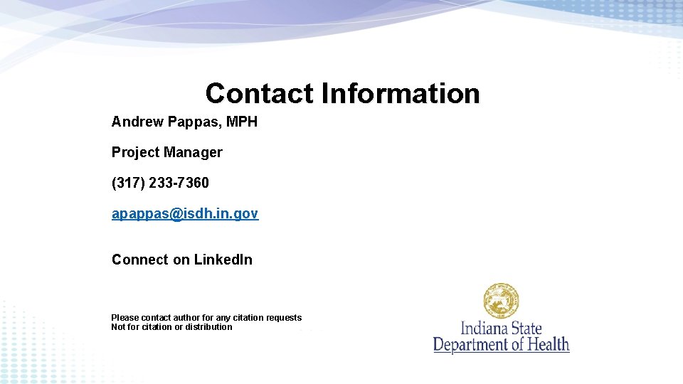 Contact Information Andrew Pappas, MPH Project Manager (317) 233 -7360 apappas@isdh. in. gov Connect