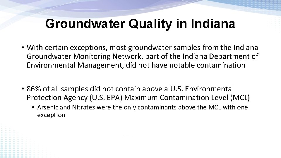 Groundwater Quality in Indiana • With certain exceptions, most groundwater samples from the Indiana