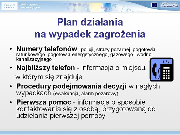 Plan działania na wypadek zagrożenia • Numery telefonów: policji, straży pożarnej, pogotowia ratunkowego, pogotowia