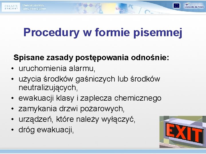 Procedury w formie pisemnej Spisane zasady postępowania odnośnie: • uruchomienia alarmu, • użycia środków