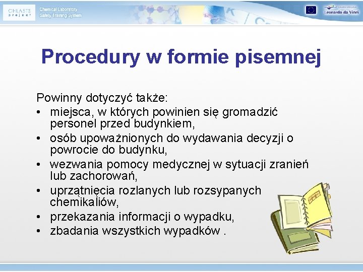 Procedury w formie pisemnej Powinny dotyczyć także: • miejsca, w których powinien się gromadzić