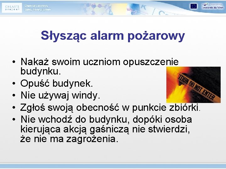 Słysząc alarm pożarowy • Nakaż swoim uczniom opuszczenie budynku. • Opuść budynek. • Nie