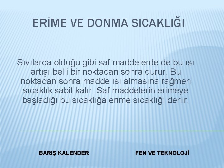 ERİME VE DONMA SICAKLIĞI Sıvılarda olduğu gibi saf maddelerde de bu ısı artışı belli