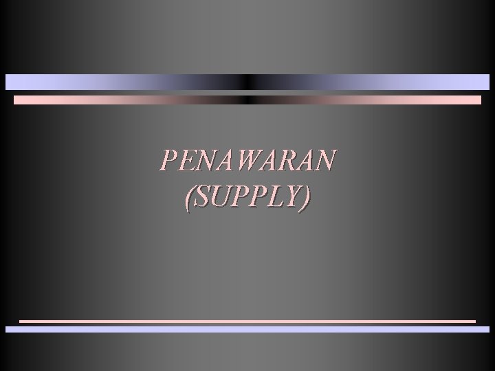 PENAWARAN (SUPPLY) 
