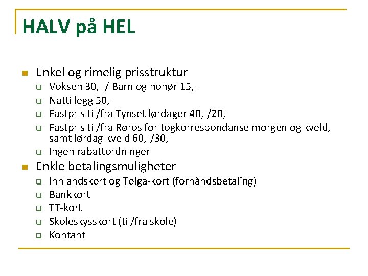 HALV på HEL n Enkel og rimelig prisstruktur q q q n Voksen 30,