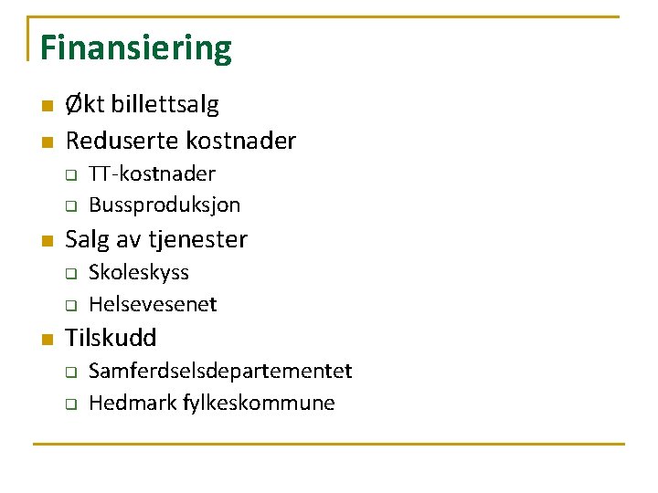 Finansiering n n Økt billettsalg Reduserte kostnader q q n Salg av tjenester q