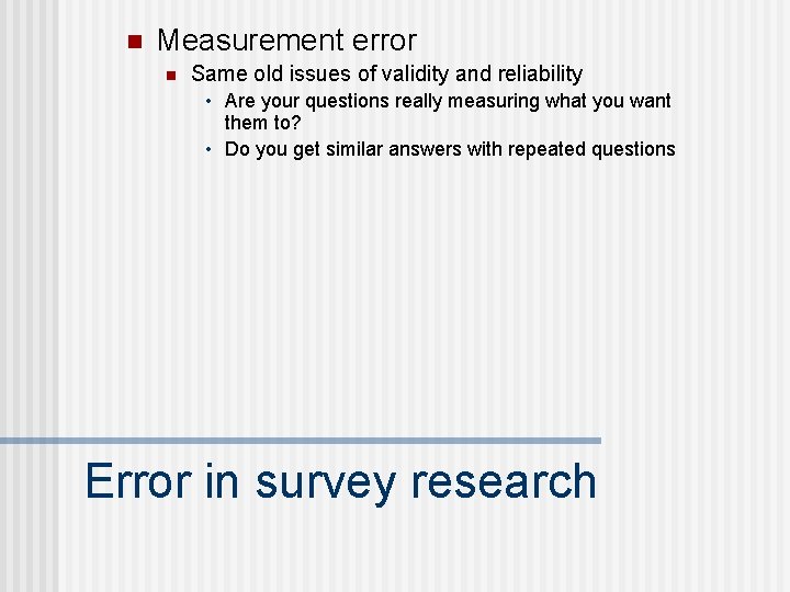 n Measurement error n Same old issues of validity and reliability • Are your