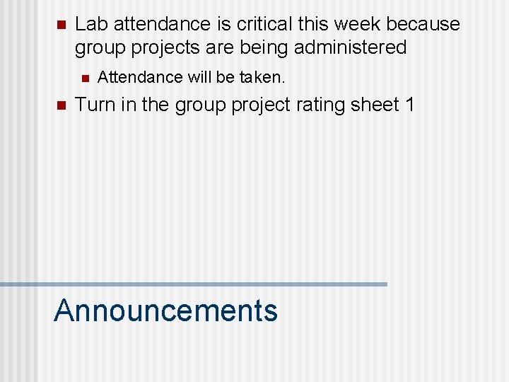 n n Lab attendance is critical this week because group projects are being administered n n Lab attendance is critical this week because group projects are being administered