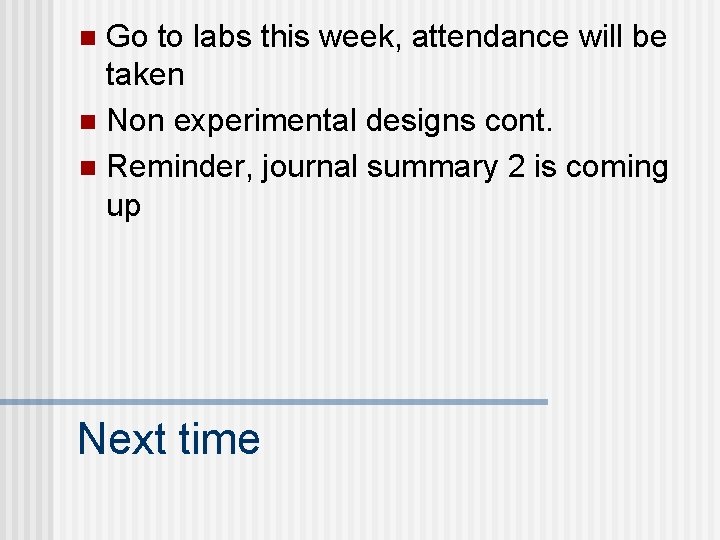 Go to labs this week, attendance will be taken n Non experimental designs cont.