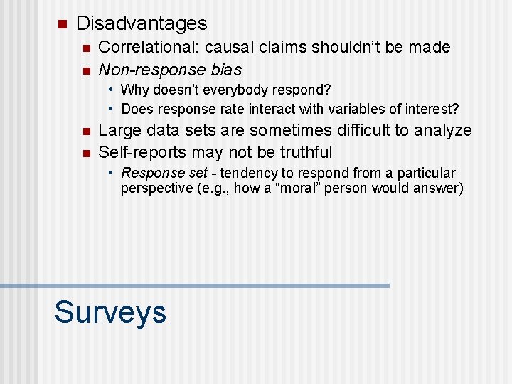 n Disadvantages n n Correlational: causal claims shouldn’t be made Non-response bias • Why