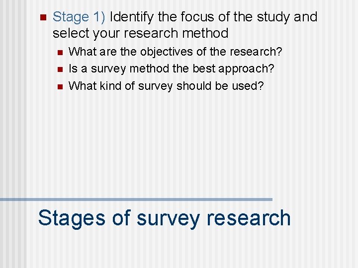 n Stage 1) Identify the focus of the study and select your research method