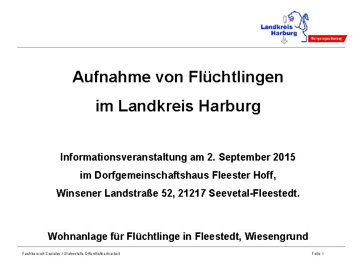 Aufnahme von Flüchtlingen im Landkreis Harburg Informationsveranstaltung am 2. September 2015 im Dorfgemeinschaftshaus Fleester