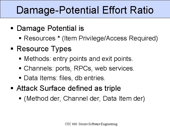 Damage-Potential Effort Ratio Damage Potential is Resources * (Item Privilege/Access Required) Resource Types Methods: