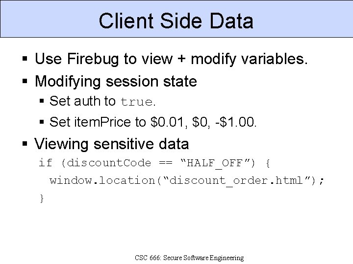 Client Side Data Use Firebug to view + modify variables. Modifying session state Set