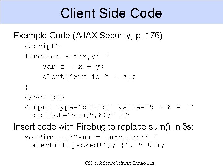 Client Side Code Example Code (AJAX Security, p. 176) <script> function sum(x, y) {