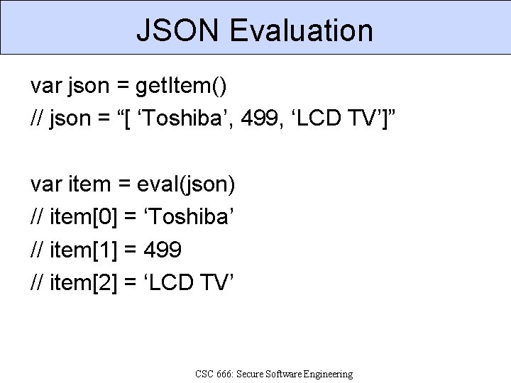 JSON Evaluation var json = get. Item() // json = “[ ‘Toshiba’, 499, ‘LCD