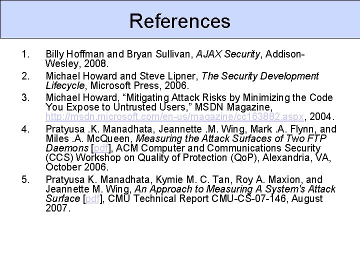 References 1. 2. 3. 4. 5. Billy Hoffman and Bryan Sullivan, AJAX Security, Addison.