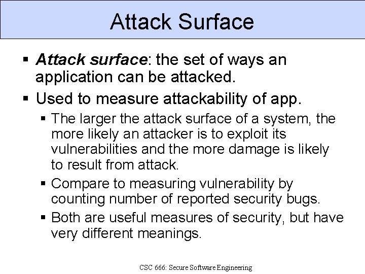 Attack Surface Attack surface: the set of ways an application can be attacked. Used