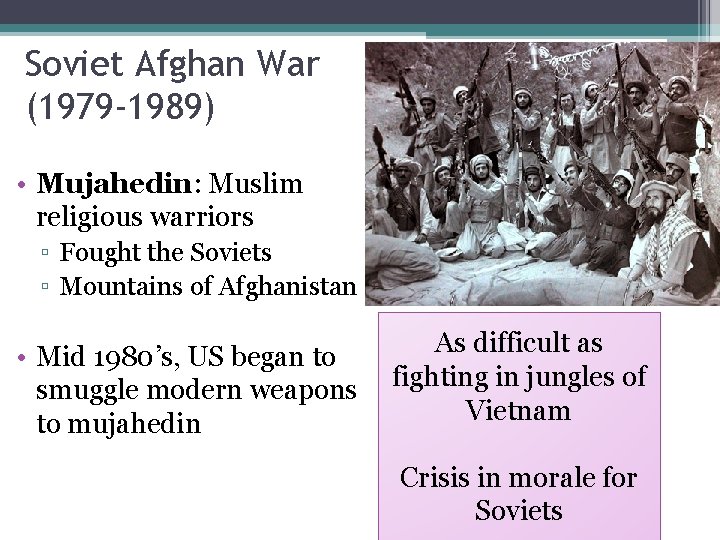 Soviet Afghan War (1979 -1989) • Mujahedin: Muslim religious warriors ▫ Fought the Soviets