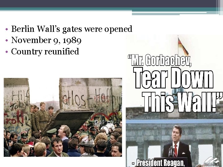  • Berlin Wall’s gates were opened • November 9, 1989 • Country reunified