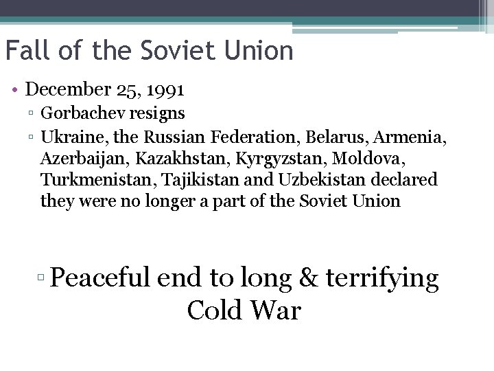 Fall of the Soviet Union • December 25, 1991 ▫ Gorbachev resigns ▫ Ukraine,