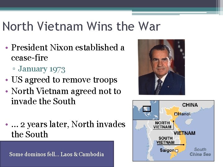 North Vietnam Wins the War • President Nixon established a cease-fire ▫ January 1973