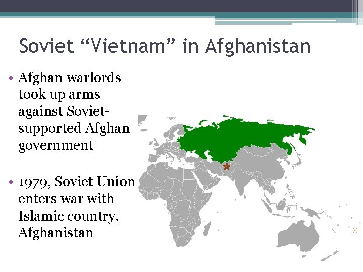 Soviet “Vietnam” in Afghanistan • Afghan warlords took up arms against Sovietsupported Afghan government