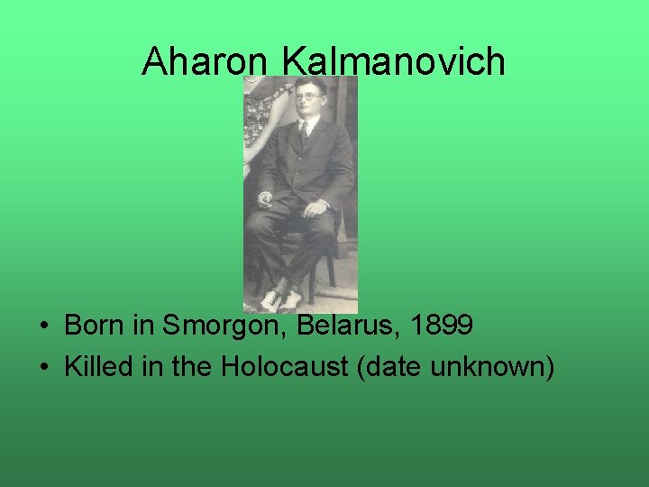 Aharon Kalmanovich • Born in Smorgon, Belarus, 1899 • Killed in the Holocaust (date